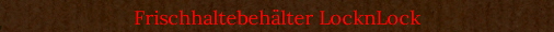 Frischhaltebeh�lter LocknLock